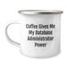 Funny Database Administrator Gifts - Camping Mug for Database Administrator Enthusiasts - Gifts from Friends and Family - Coffee Gives Me My Power - Image 1