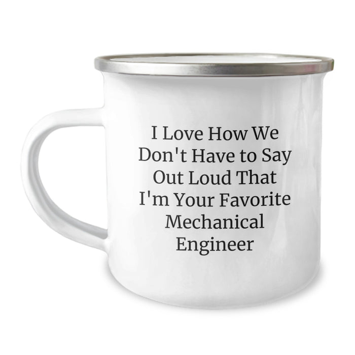 Funny Mechanical Engineer Gifts for Men from Friends, Unique Camping Mug for Graduation, I Love How We Don't Have To Say Out Loud That I'm Your Favorite Mechanical Engineer - Image 1