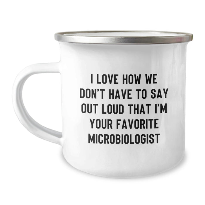 Funny Gifts from Family to Favorite Microbiologist Unique Graduation Camping Mug - I Love How We Don't Have To Say Out Loud That I'm Your Favorite Microbiologist - Image 1
