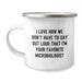 Funny Gifts from Family to Favorite Microbiologist Unique Graduation Camping Mug - I Love How We Don't Have To Say Out Loud That I'm Your Favorite Microbiologist - Image 1