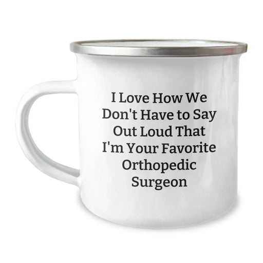 Funny Orthopedic Surgeon Gifts from Family - I Love How We Don't Have To Say Out Loud That I'm Your Favorite Orthopedic Surgeon Christmas Mug for Men - Image 1