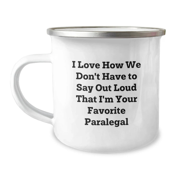 Funny Paralegal Gifts from Friends, Unique Christmas Unique Gifts for Paralegal, Camping Mug with I Love How We Don't Have To Say Out Loud That I'm Your Favorite Paralegal - Image 1