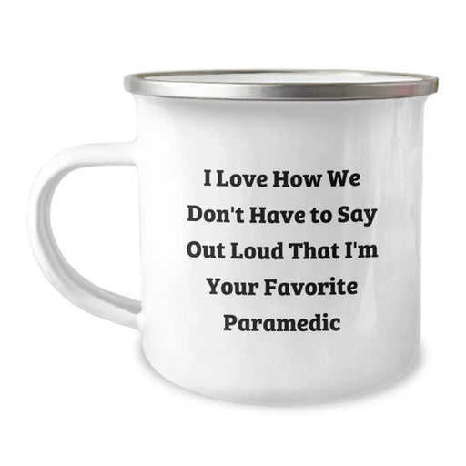 Funny Rescue Worker Gifts from Family for Birthdays - Camping Mug, 12 oz Enamel Finish, I Love How We Don't Have To Say Out Loud That I'm Your Favorite Rescue Worker - Image 1