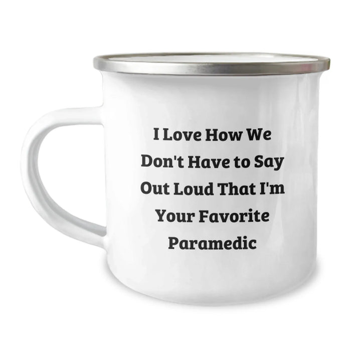 Funny Rescue Worker Gifts from Family for Birthdays - Camping Mug, 12 oz Enamel Finish, I Love How We Don't Have To Say Out Loud That I'm Your Favorite Rescue Worker - Image 1