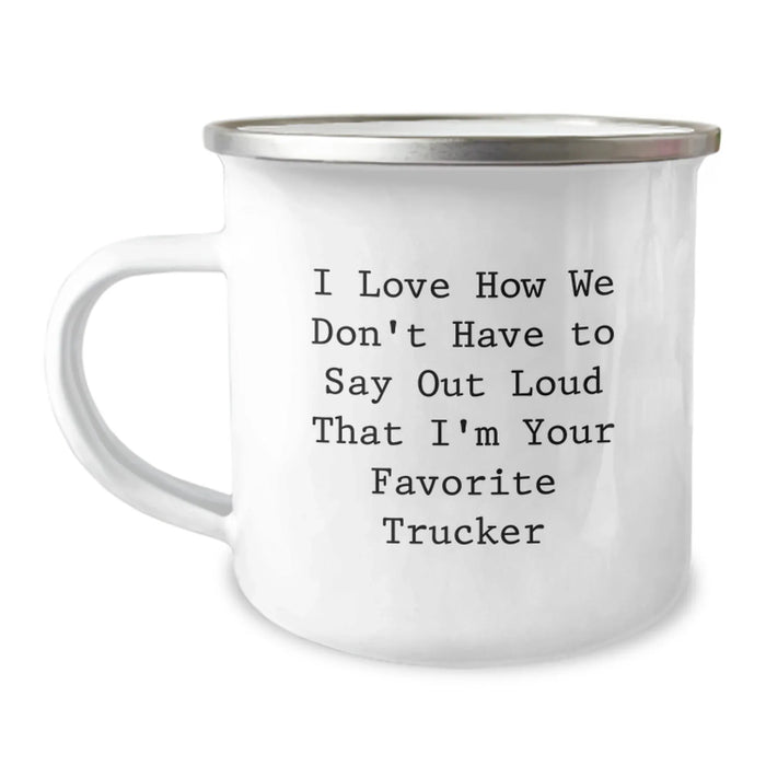 Funny Trucker Gifts from Friends - I Love How We Don't Have To Say Out Loud That I'm Your Favorite Trucker Birthday Unique Gifts for Him - Image 1