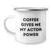 Funny Actor Gifts for Him, Unique Birthday Unique Gifts from Friends to Actor, Coffee Gives Me My Actor Power Camping Mug - Image 1