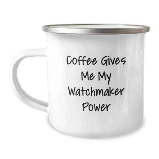 Funny Watchmaker Gifts for Men, Unique Camping Mug for Christmas Memorable Presents, Coffee Gives Me My Watchmaker Power Quote, Gifts from Friends to Family - Image 1
