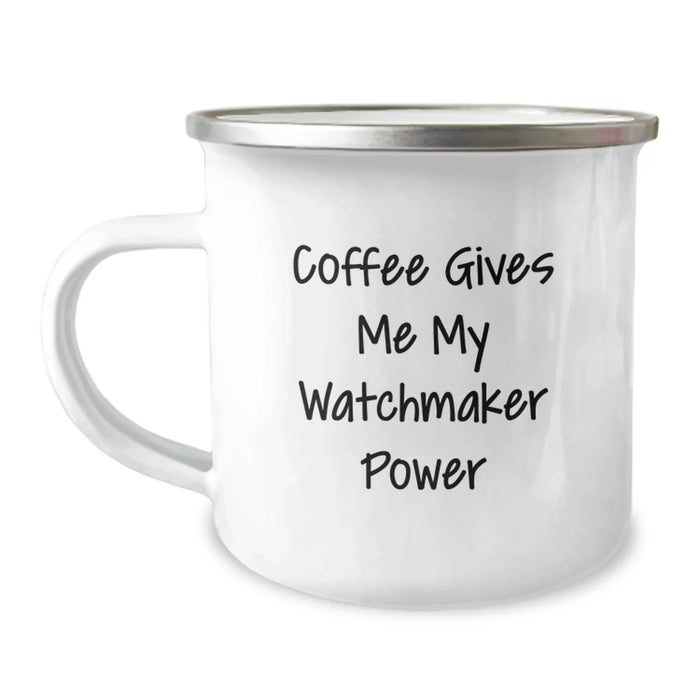 Funny Watchmaker Gifts for Men, Unique Camping Mug for Christmas Memorable Presents, Coffee Gives Me My Watchmaker Power Quote, Gifts from Friends to Family - Image 1