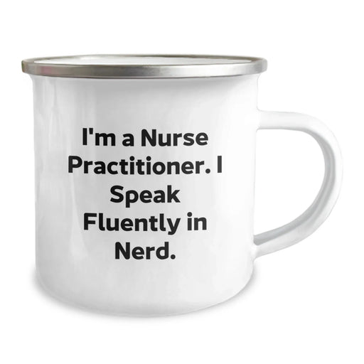 Funny Nurse Practitioner Gifts - 'I'm A Nurse Practitioner. I Speak Fluently In genius.' Camping Mug for Birthday, Gifts from Family and Friends for Nurse Practitioner - Image 2