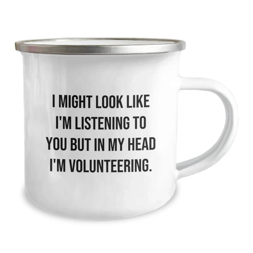 Funny Volunteering Quote Camping Mug, Gifts from Friends for Volunteering Enthusiasts, Graduation Unique Gifts, I Might Look Like I'm Listening To You But In My Head I'm Volunteering. - Image 2