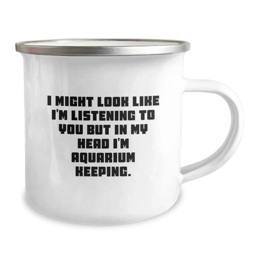Funny Aquarium Keeping Camping Mug Gifts from Men to Friends for Graduation, 'I Might Look Like I'm Listening To You But In My Head I'm Aquarium Keeping.' - Image 2