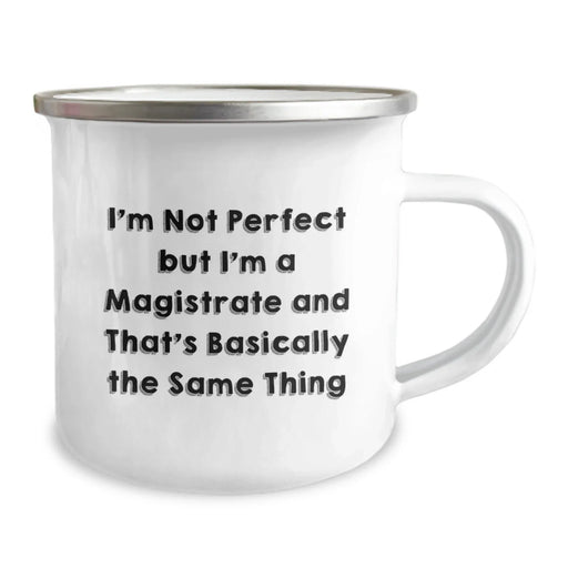 Funny Magistrate Gifts from Friends, Men, or Family - I'm Not Perfect But I'm A Magistrate And That's Basically The Same Thing Camping Mug for Graduation - Image 2