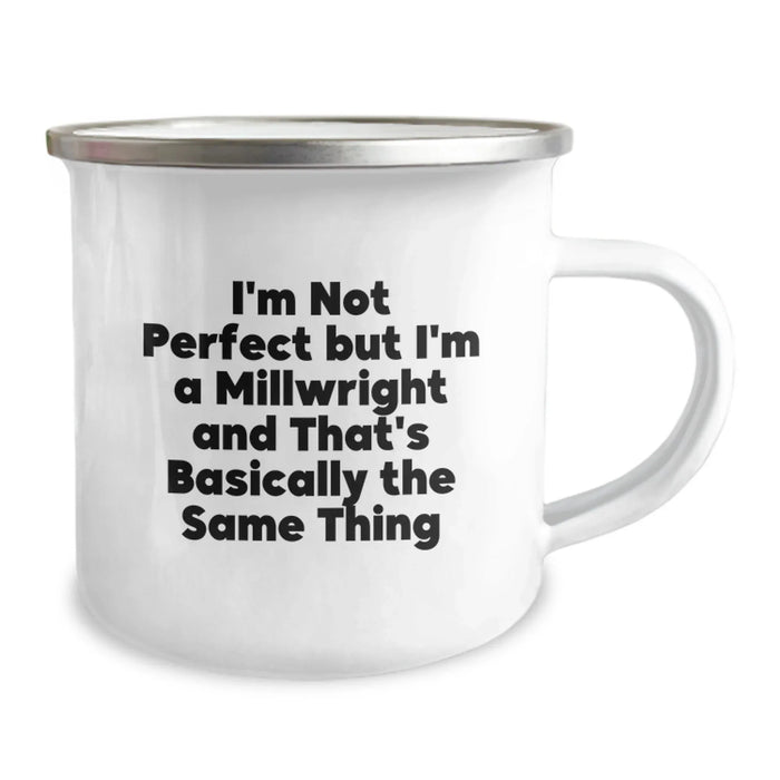 Funny Millwright Gifts for Men - I'm Not Perfect But I'm A Millwright And That's Basically The Same Thing, Camping Mug, Graduation Unique Gifts from Family - Image 2