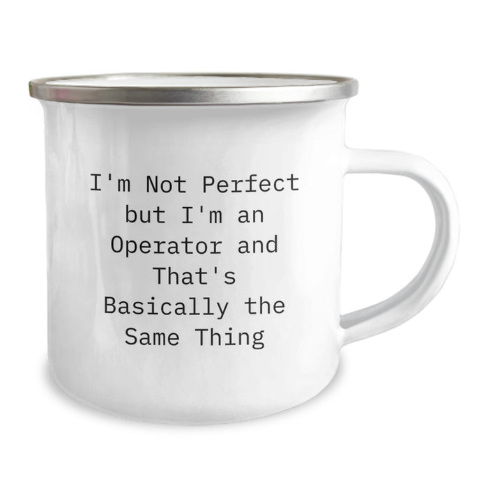 Funny Operator Gifts for Men - Camping Mug for Outdoor Enthusiasts - I'm Not Perfect But I'm An Operator And That's Basically The Same Thing, Christmas Unique Gifts from Friends to Family - Image 2