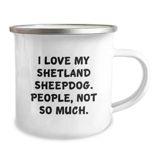 Funny Shetland Sheepdog Gifts for Valentine's - I Love My Shetland Sheepdog, People, Not So Much Camping Mug for Shetland Sheepdog Lovers - Image 2