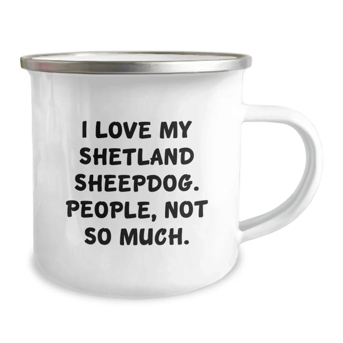 Funny Shetland Sheepdog Gifts for Valentine's - I Love My Shetland Sheepdog, People, Not So Much Camping Mug for Shetland Sheepdog Lovers - Image 2