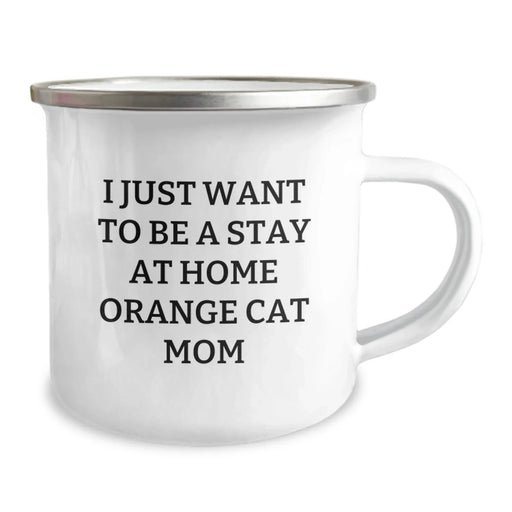 Funny Orange Cat Mom Gifts for Her - Camping Mug for a Stay At Home Mom's Birthday - 'I Just Want To Be A Stay At Home Orange Cat Mom' Quote - Image 2