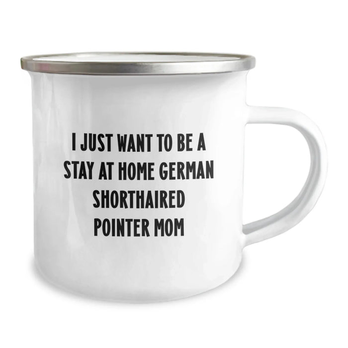 German Shorthaired Pointer Dog Camping Mug Gifts for Mom from Friends on Christmas - 'I Just Want To Be A Stay At Home Mom' - Image 2