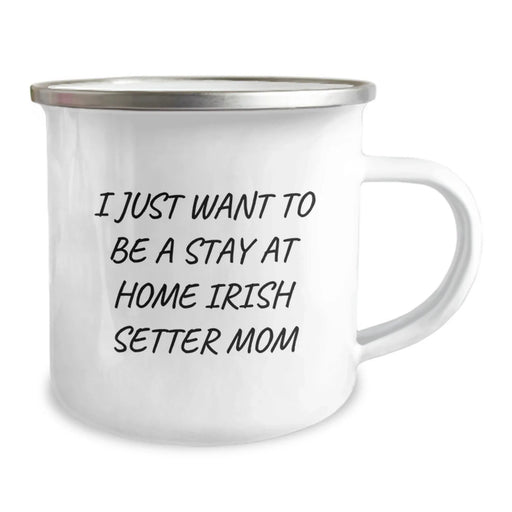 Funny Irish Setter Dog Gifts from Friends for Birthday Unique Mugs - 'I Just Want To Be A Stay At Home Mom' Quote - Image 2