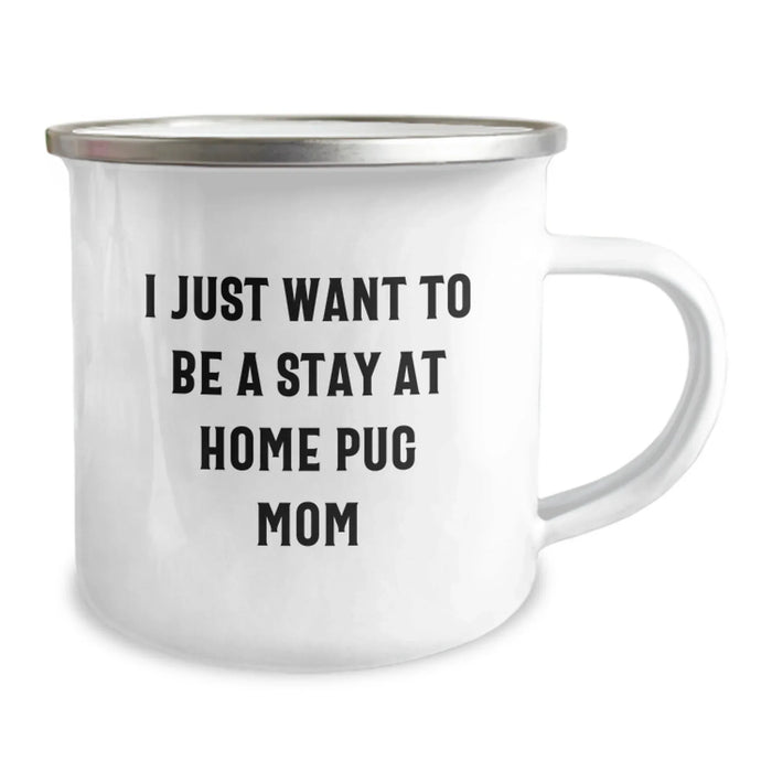 Funny Pug Dog Gifts - 'I Just Want To Be A Stay At Home Pug Mom' Camping Mug for Pug Dog Lover's Graduation, Gifts from Friends to Family, 12 oz Stainless Steel - Image 2