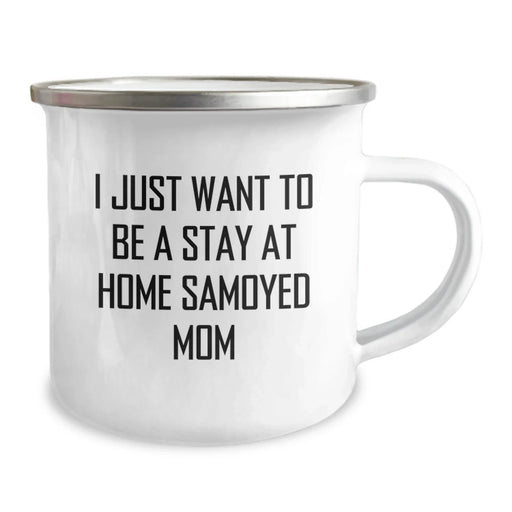 Funny Samoyed Dog Mom Gifts from Friends for Graduation Unique Camping Mug, 'I Just Want To Be A Stay At Home Samoyed Mom', Samoyed Dog Mom, Mom Life, Camping Gifts, Gifts for Samoyed Dog Mom - Image 2