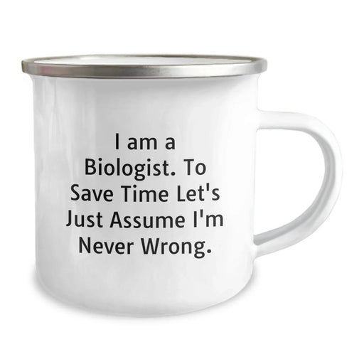 Funny Biologist Gift, Birthday Unique Gifts for Biologist Friends, Camping Mug with 'I Am A Biologist. To Save Time Let's Just Assume I'm Never Wrong.' Quote, Gifts from Friends - Image 2