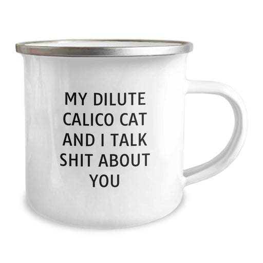 Funny Dilute Calico Cat Gifts - Camping Mug for Birthday - 'My Dilute Calico Cat And I Talk Shit About You' Quote, Gifts from Friends, Gifts for Dilute Calico Cat Enthusiasts - Image 2