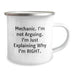Funny Mechanic Gifts for Men, Gifts from Dad, Christmas Unique Gifts, Camping Mug with 'Mechanic. I'm Not Arguing. I'm Just Explaining Why I'm Right.' Quote - Image 2