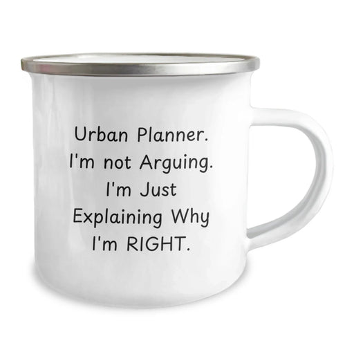 Funny Urban Planner Gifts from Friends and Family for Him or Her 12 oz Camping Mug with I'm Not Arguing I'm Just Explaining Why I'm Right Quote - Image 2