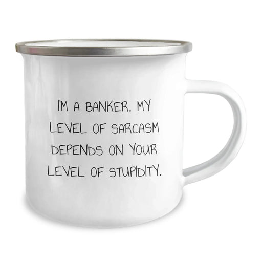 Funny Sarcasm Gifts from Friends for Banker Men Valentine's Unique Camping Mug with I'm A Banker My Level Of Sarcasm Depends On Your Level Of Stupidity Quote - Image 2