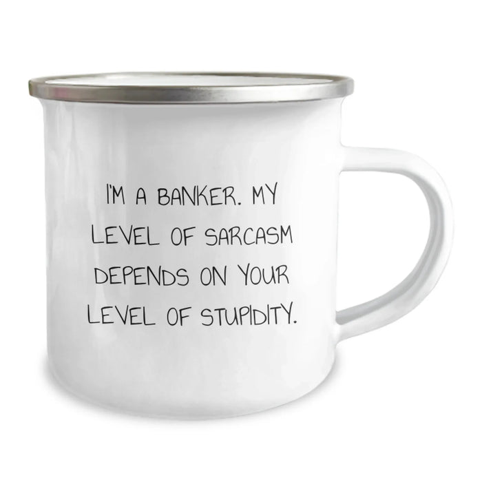 Funny Sarcasm Gifts from Friends for Banker Men Valentine's Unique Camping Mug with I'm A Banker My Level Of Sarcasm Depends On Your Level Of Stupidity Quote - Image 2