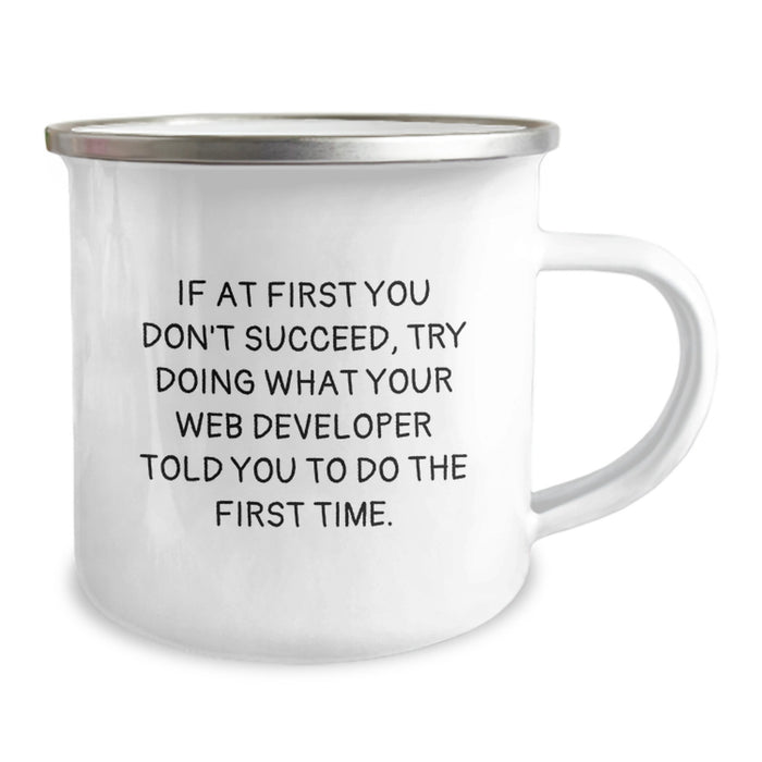 Funny Web Developer Gifts from Friends to Web Developers, If At First You Don't Succeed Try Doing What Your Web Developer Told You To Do The First Time, Camping Mug for Graduation Unique Gifts - Image 2
