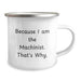 Funny Machinist Gifts from Men, Unique Valentine's Unique Gifts for Machinist Husbands, Camping Mug for Machinist Lovers because I Am The Machinist That's Why - Image 2