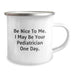 Funny Pediatrician Gifts from Friends to Future Pediatrician Graduates, Be Nice To Me Camping Mug, Stainless Steel with Enamel Finish, Perfect for Pediatrician Men and Women - Image 2