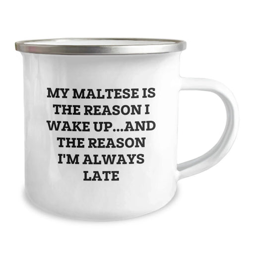 Funny Maltese Dog Camping Mug Gifts from Men to Maltese Dog Lover Friends on Valentine's - 'My Maltese Is The Reason I Wake Up...and The Reason I'm Always Late' - Image 2