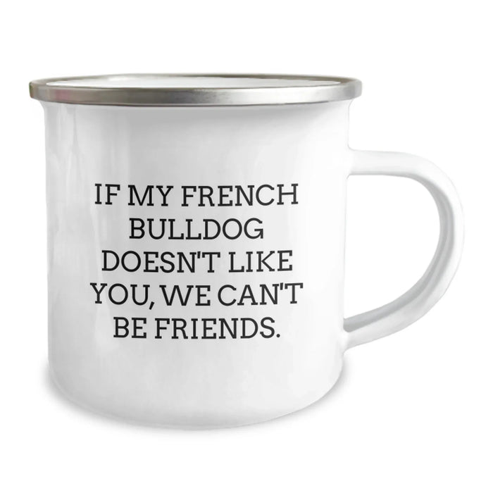 French Bulldog Lovers Funny Camping Mug Gifts from Friends for Birthday, 'If My French Bulldog Doesn't Like You, We Can't Be Friends.' - Image 2