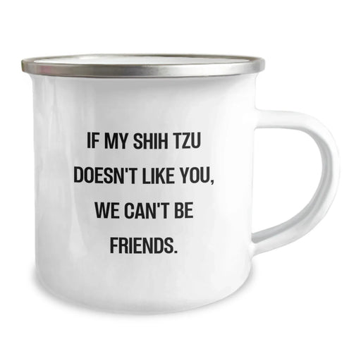 Funny Shih Tzu Dog Gifts from Friends or Family for Birthday - 'If My Shih Tzu Doesn't Like You, We Can't Be Friends.' Enamel Camping Mug, 12 oz - Image 2