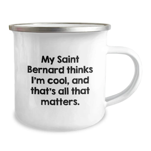 Funny Saint Bernard Dog Camping Mug Gifts from Men to Friends for Valentine's - 'My Saint Bernard Thinks I'm Cool, And That's All That Matters.' - Image 2