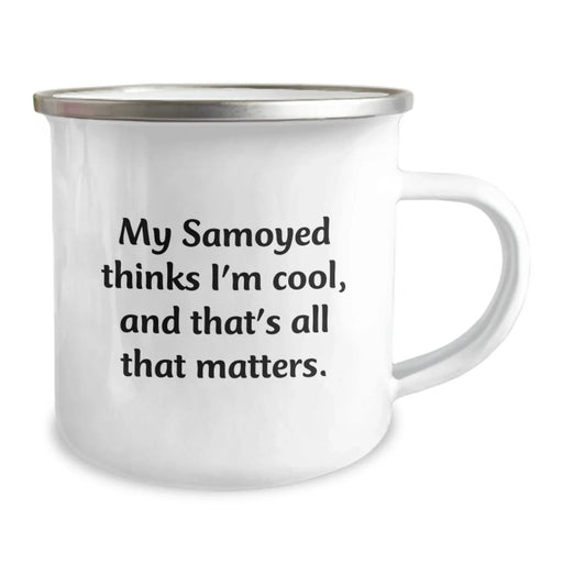 Funny Samoyed Dog Camping Mug Gifts from Men to Women for Valentine's - 'My Samoyed Thinks I'm Cool, And That's All That Matters.' - Image 2