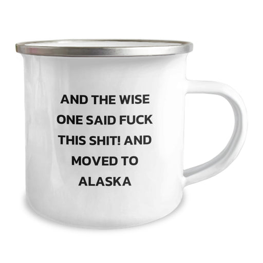 Alaska Gifts: Funny Camping Mug, Gifts from Friends to Alaska Men, And The Wise One Said F--k This Shit! Gifts for Alaska Birthday Boy - Image 2