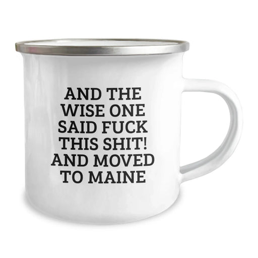 Funny Maine Camping Mug Gifts from Friends for Birthday, And The Wise One Said 'F--k This Shit!' And Moved To Maine - Image 2