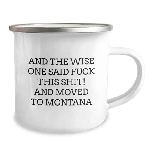 Funny Montana Camping Mug - Gifts from Friends to Friends - 'And The Wise One Said F--k This Shit! And Moved To Montana' - Perfect Birthday Unique Gift for Men Women Friends Family - Image 2