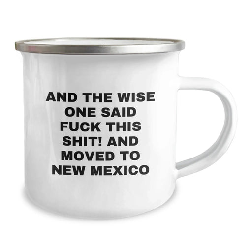 Funny New Mexico Camping Mug Gifts from Men to Friends who Said 'And The Wise One Said F--k This Shit! And Moved To New Mexico' - Birthday Unique Gifts - Image 2