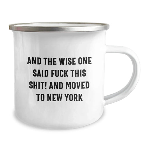 Funny New York Camping Mug, Gifts for New York Lovers, Birthday Unique Gifts from Friends, 'And The Wise One Said F--k This Shit! And Moved To New York' Quote - Image 2