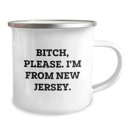 Funny New Jersey Gifts, Camping Mug for Birthday, 'B-tch, Please. I'm From New Jersey.' Quote, Gifts from Men, Gifts for New Jersey Women, Friends, or Family - Image 2