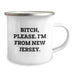 Funny New Jersey Gifts, Camping Mug for Birthday, 'B-tch, Please. I'm From New Jersey.' Quote, Gifts from Men, Gifts for New Jersey Women, Friends, or Family - Image 2
