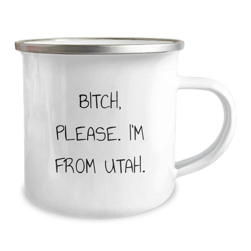 Utah Camping Mug, Funny Quote 'B-tch, Please. I'm From Utah.' for Birthday Unique Gifts from Friends to Family - Image 2