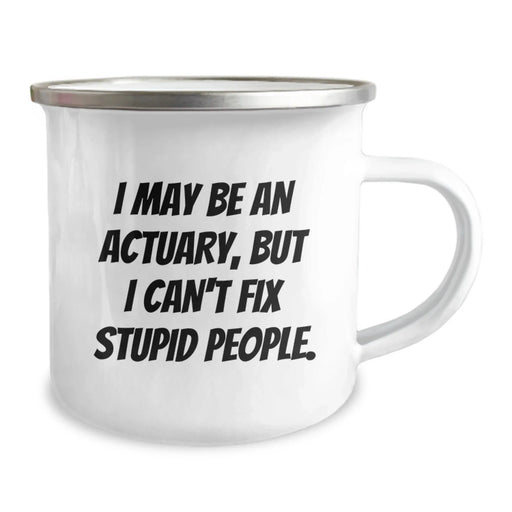 Funny Actuary Gifts, Christmas Unique Mugs, Camping Mug for Actuary Friends, 'I May Be An Actuary, But I Can't Fix Stupid People.' Quote - Image 2