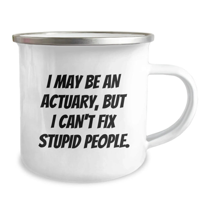 Funny Actuary Gifts, Christmas Unique Mugs, Camping Mug for Actuary Friends, 'I May Be An Actuary, But I Can't Fix Stupid People.' Quote - Image 2