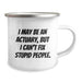 Funny Actuary Gifts, Christmas Unique Mugs, Camping Mug for Actuary Friends, 'I May Be An Actuary, But I Can't Fix Stupid People.' Quote - Image 2